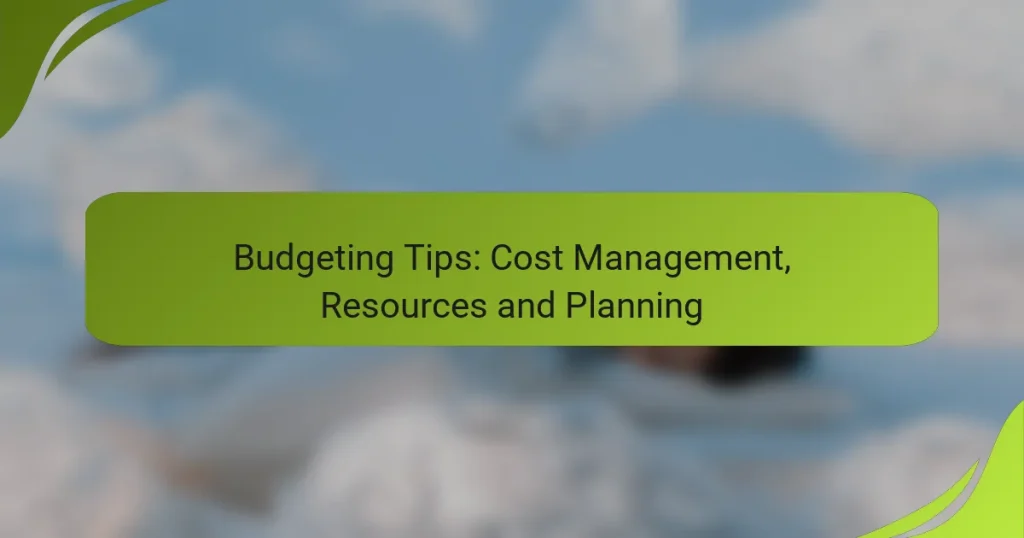 Budgeting Tips: Cost Management, Resources and Planning