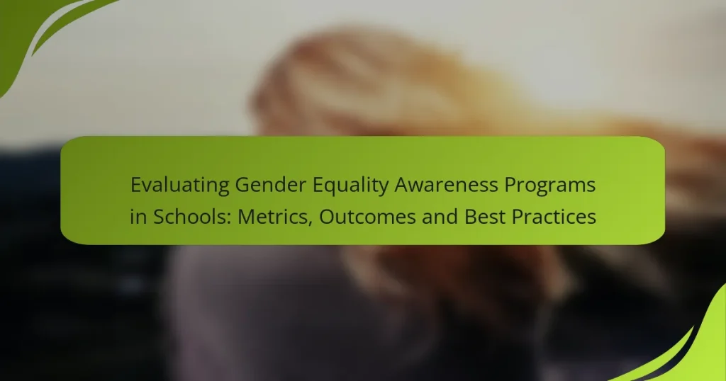 Evaluating Gender Equality Awareness Programs in Schools: Metrics, Outcomes and Best Practices