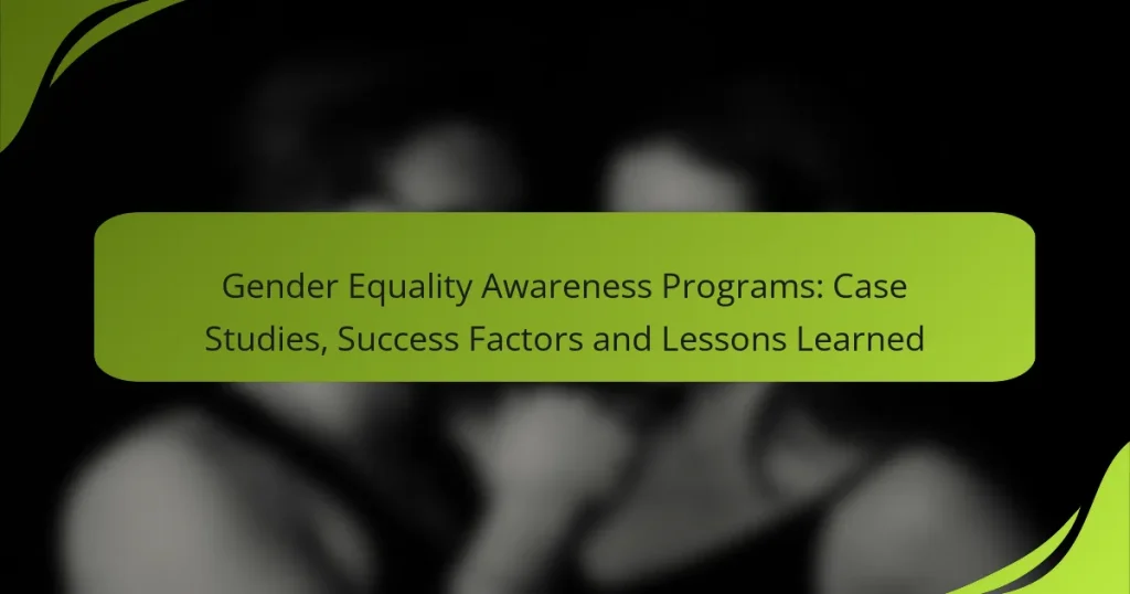 Gender Equality Awareness Programs: Case Studies, Success Factors and Lessons Learned