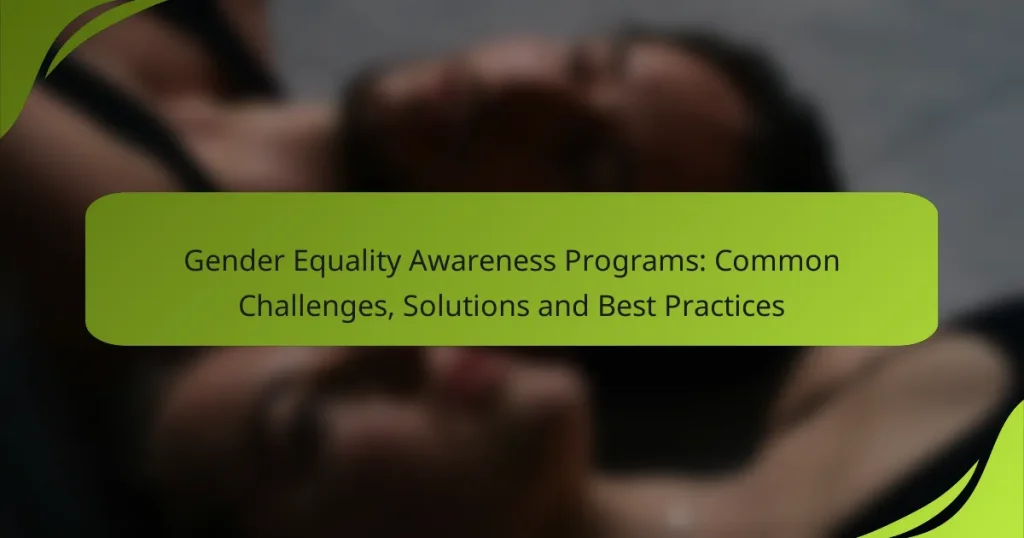 Gender Equality Awareness Programs: Common Challenges, Solutions and Best Practices