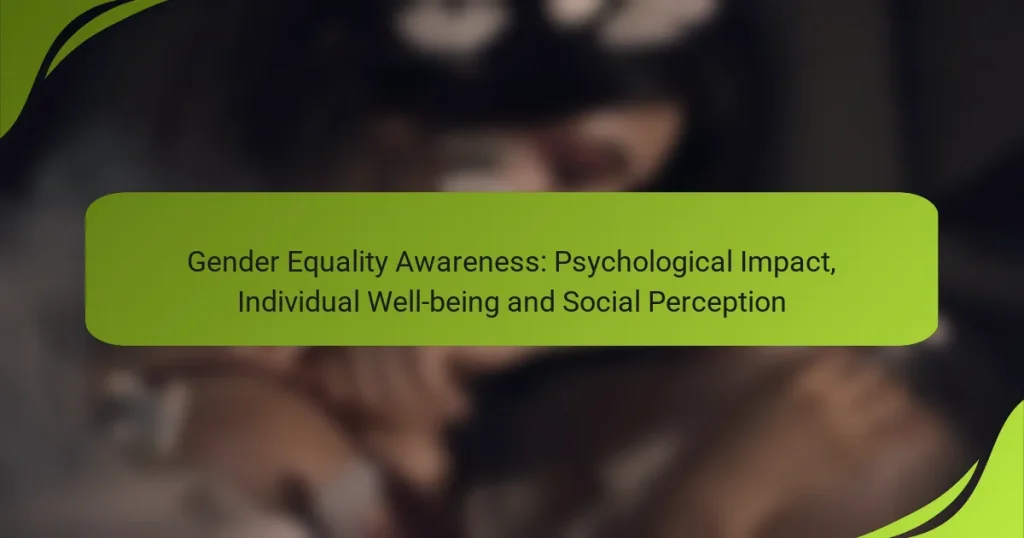 Gender Equality Awareness: Psychological Impact, Individual Well-being and Social Perception