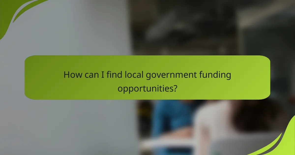 How can I find local government funding opportunities?