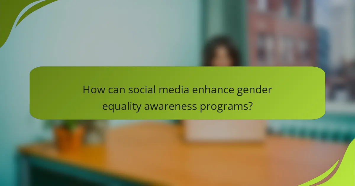 How can social media enhance gender equality awareness programs?