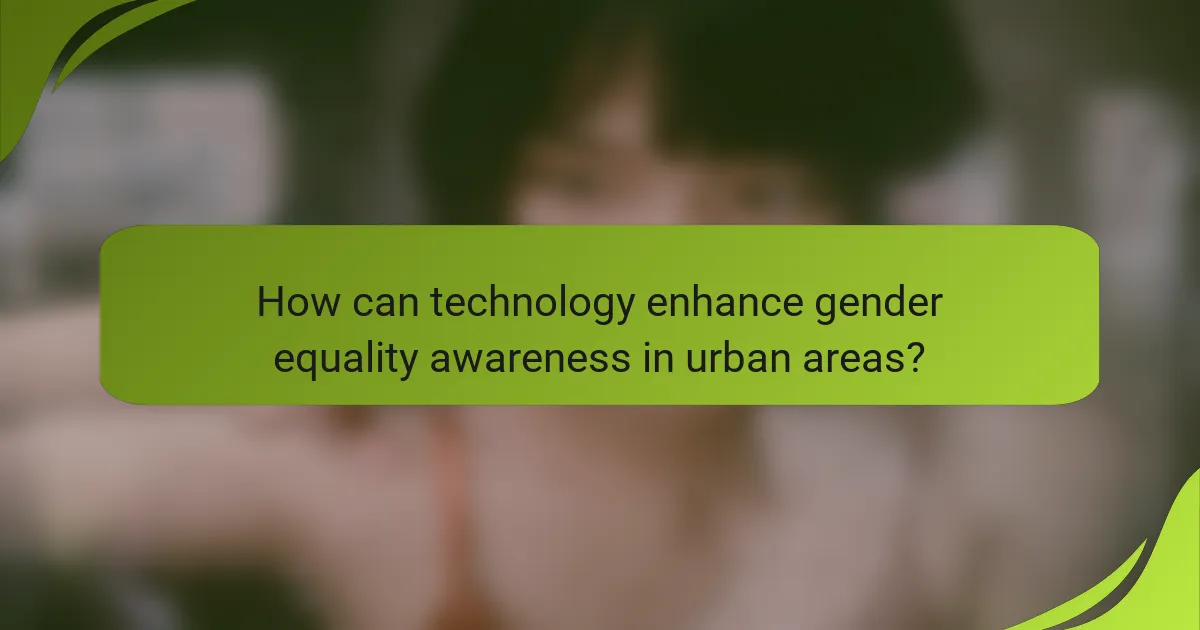 How can technology enhance gender equality awareness in urban areas?