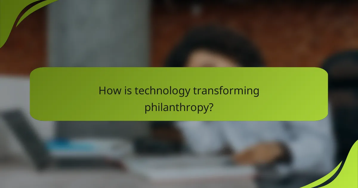 How is technology transforming philanthropy?
