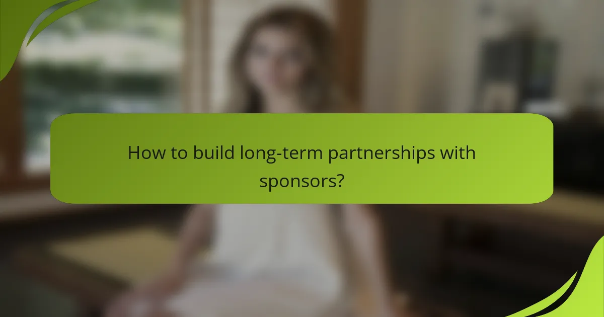 How to build long-term partnerships with sponsors?