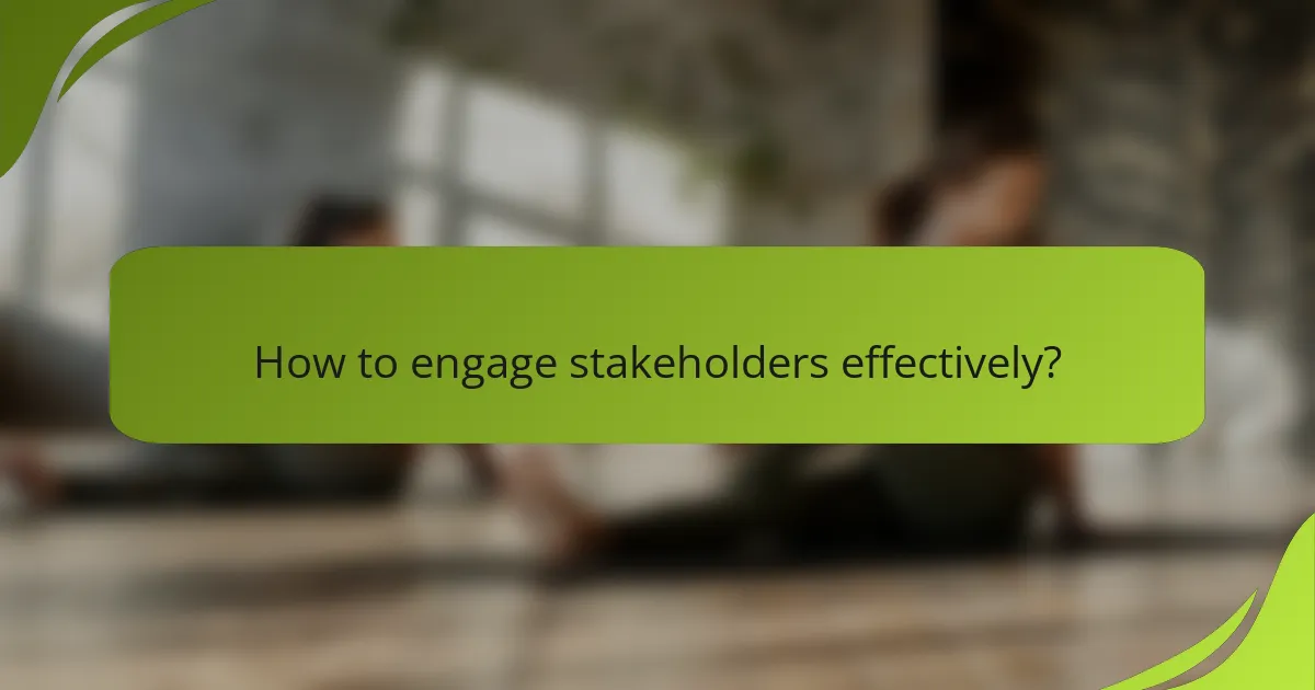 How to engage stakeholders effectively?