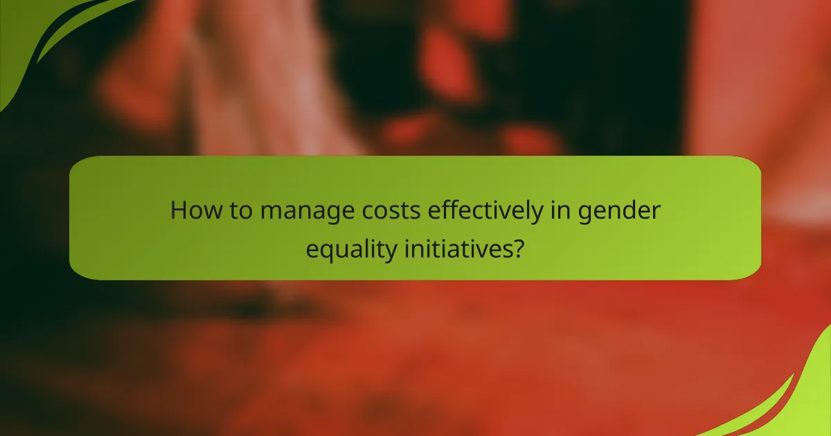 How to manage costs effectively in gender equality initiatives?