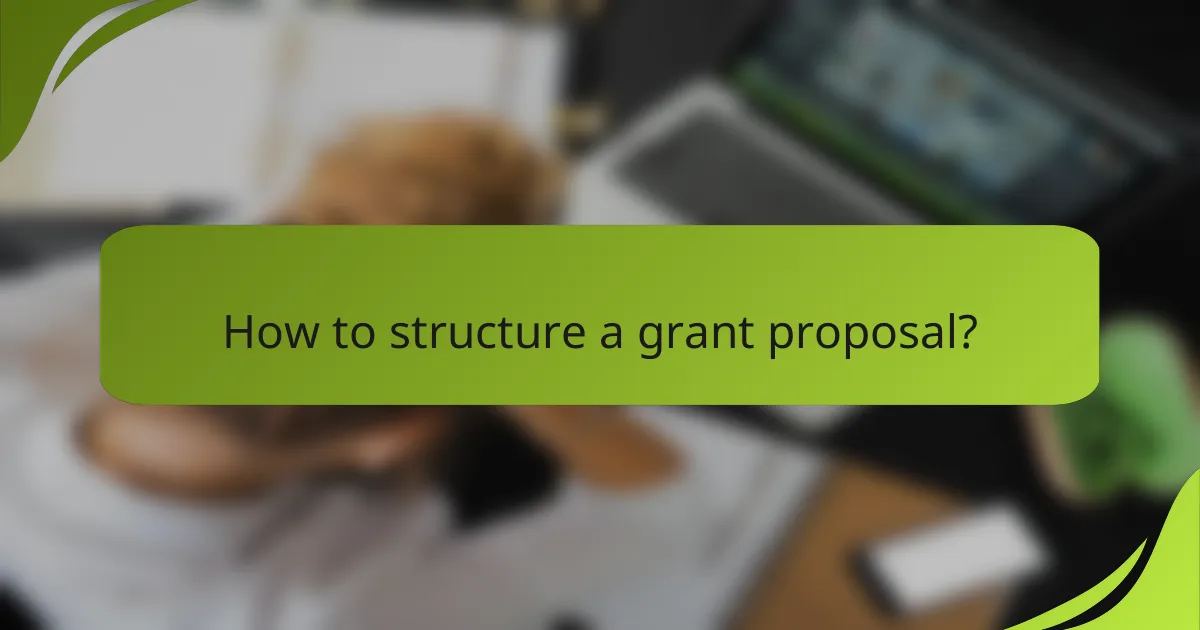 How to structure a grant proposal?