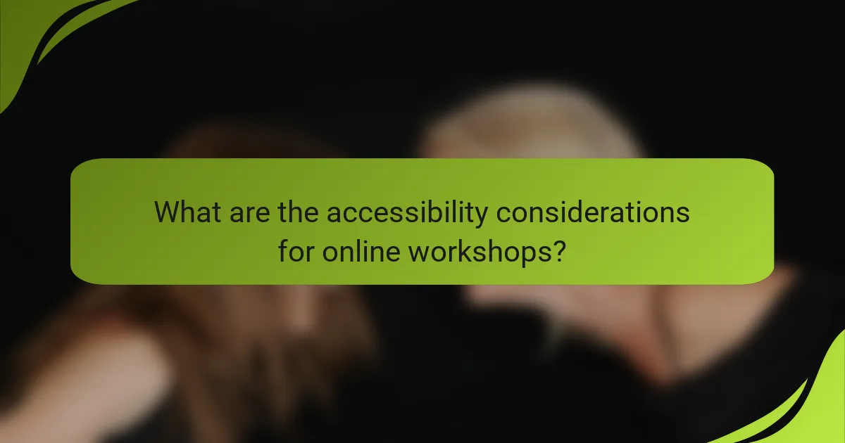 What are the accessibility considerations for online workshops?