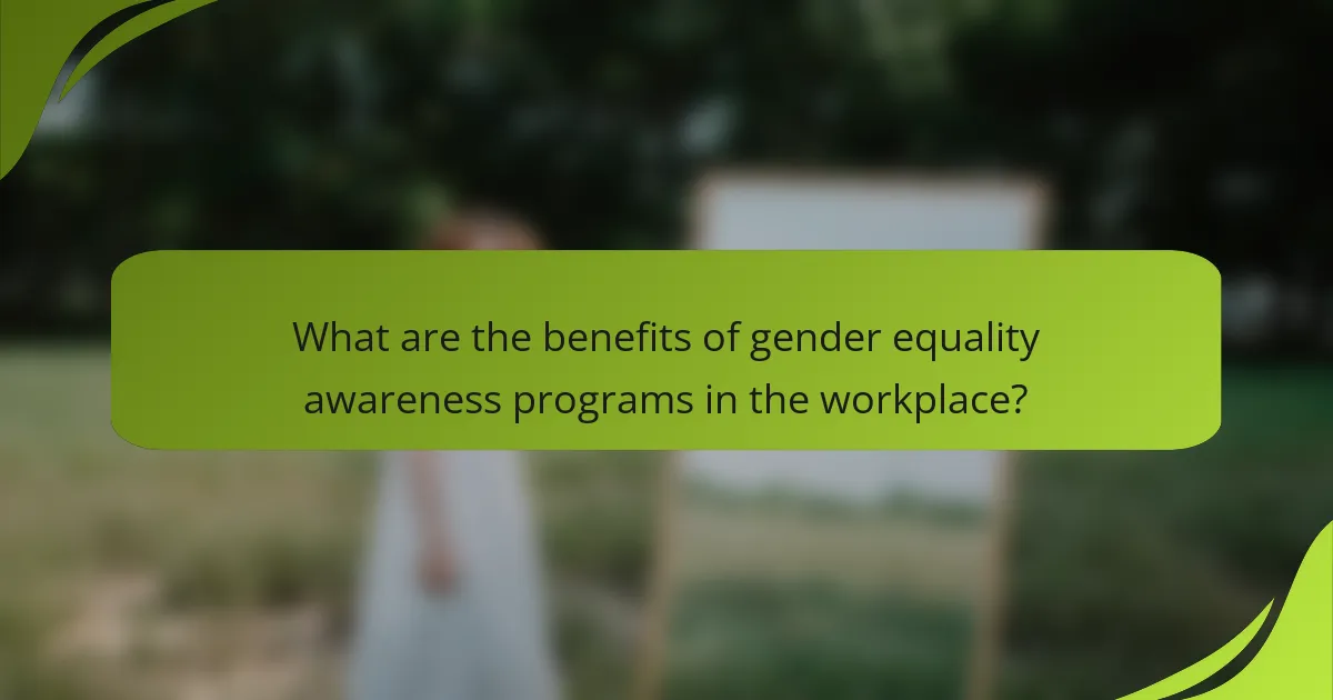 What are the benefits of gender equality awareness programs in the workplace?