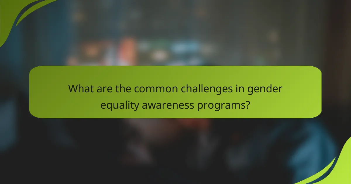 What are the common challenges in gender equality awareness programs?