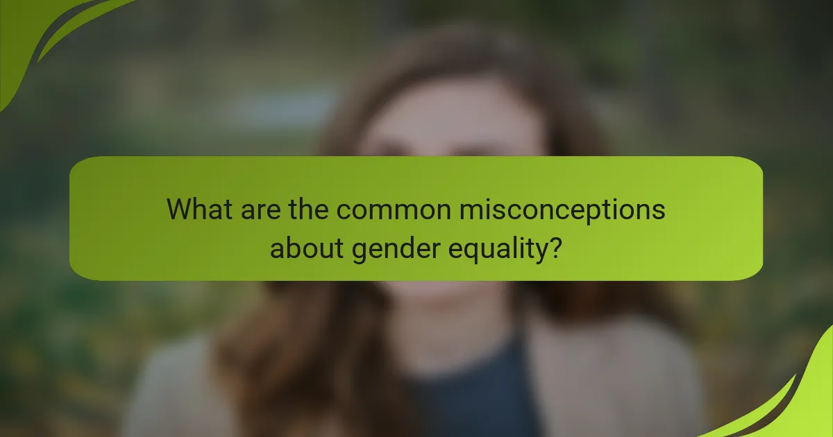 What are the common misconceptions about gender equality?