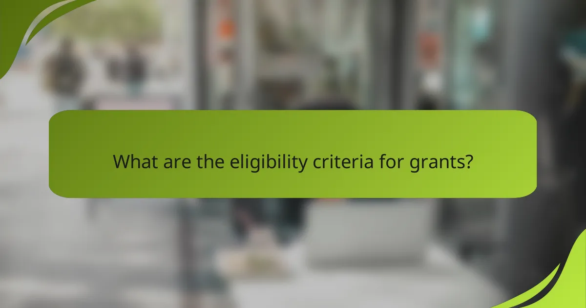 What are the eligibility criteria for grants?
