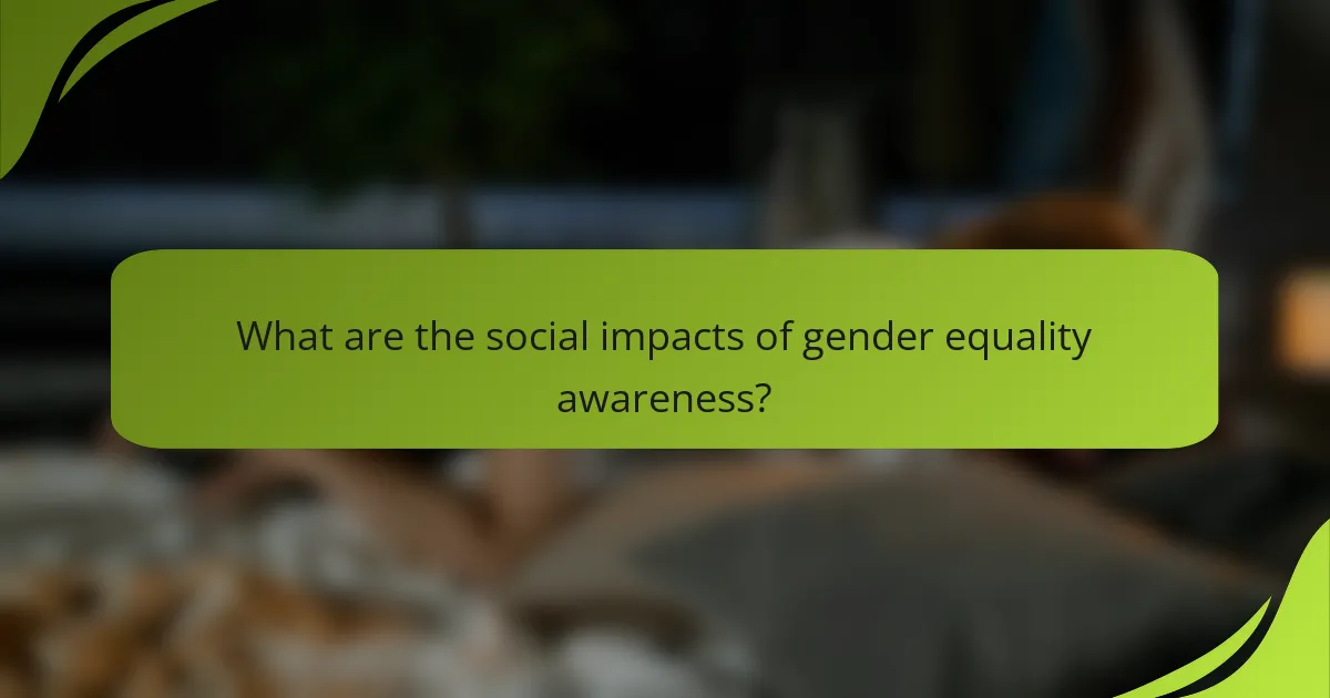 What are the social impacts of gender equality awareness?