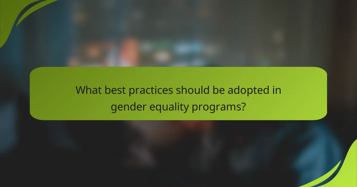 What best practices should be adopted in gender equality programs?