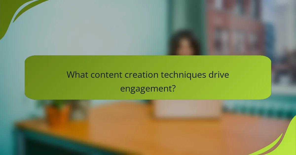What content creation techniques drive engagement?
