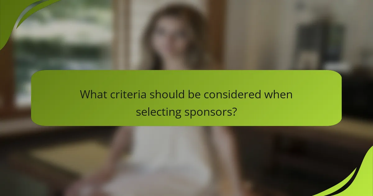 What criteria should be considered when selecting sponsors?
