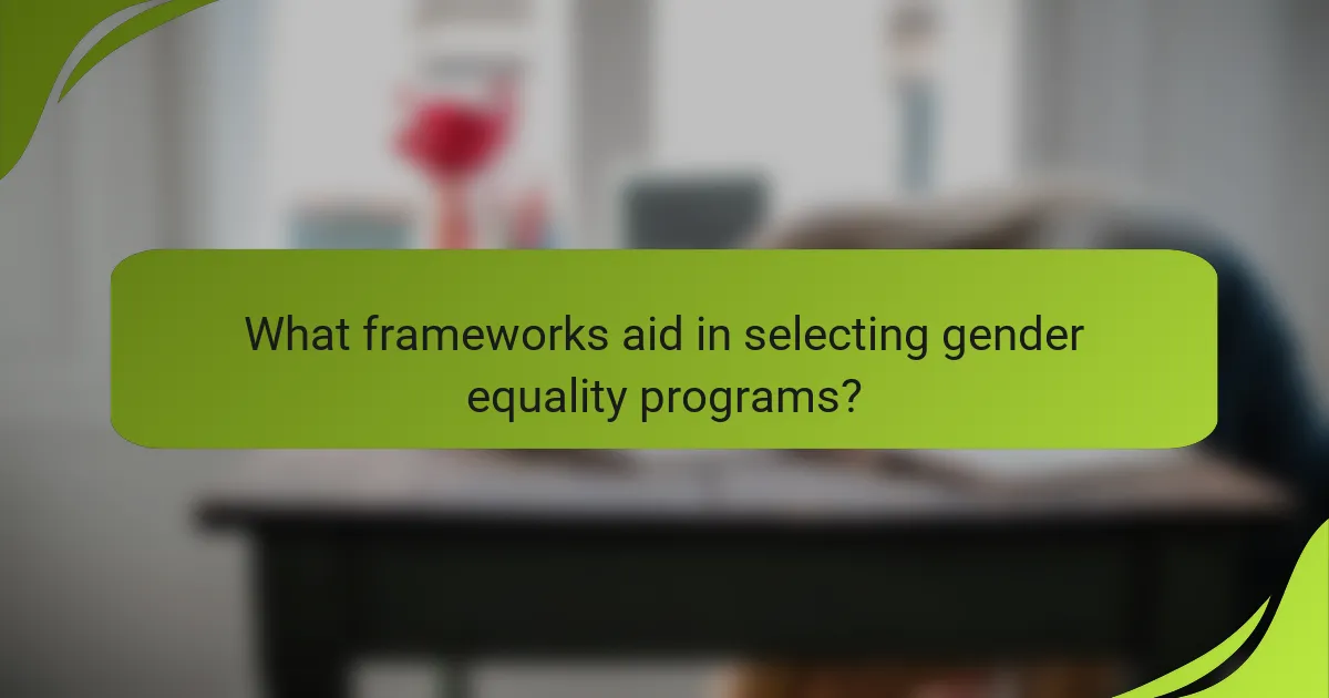 What frameworks aid in selecting gender equality programs?