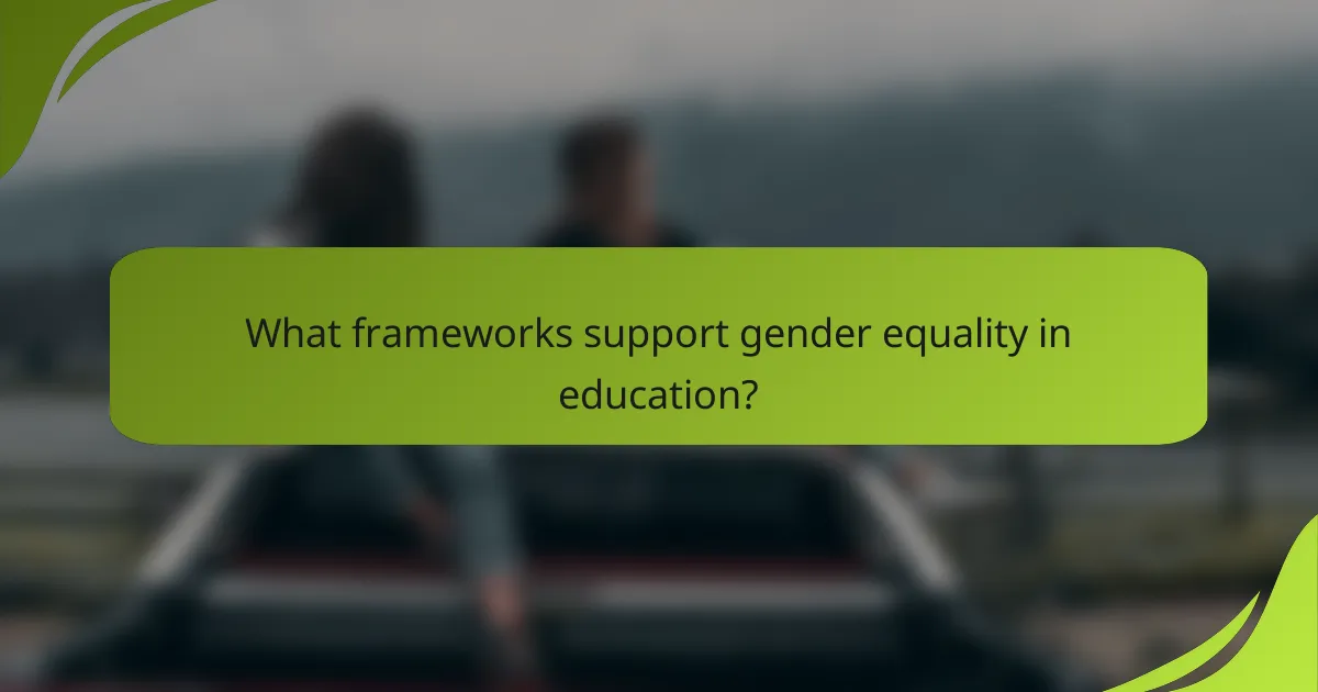 What frameworks support gender equality in education?