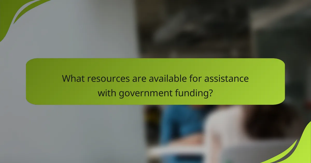 What resources are available for assistance with government funding?
