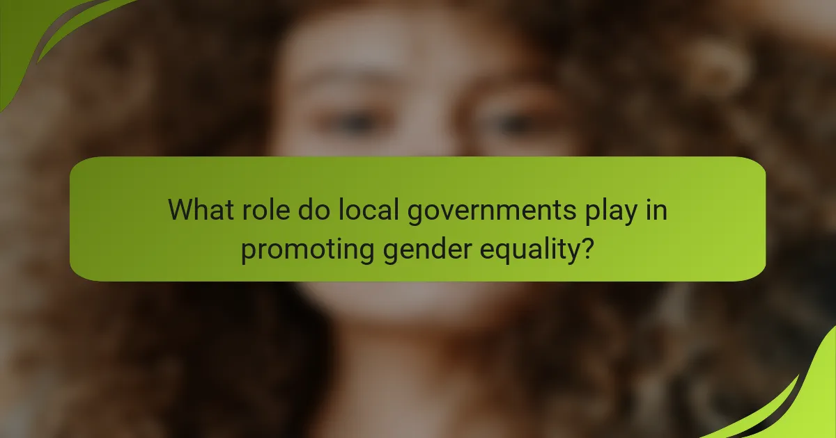 What role do local governments play in promoting gender equality?