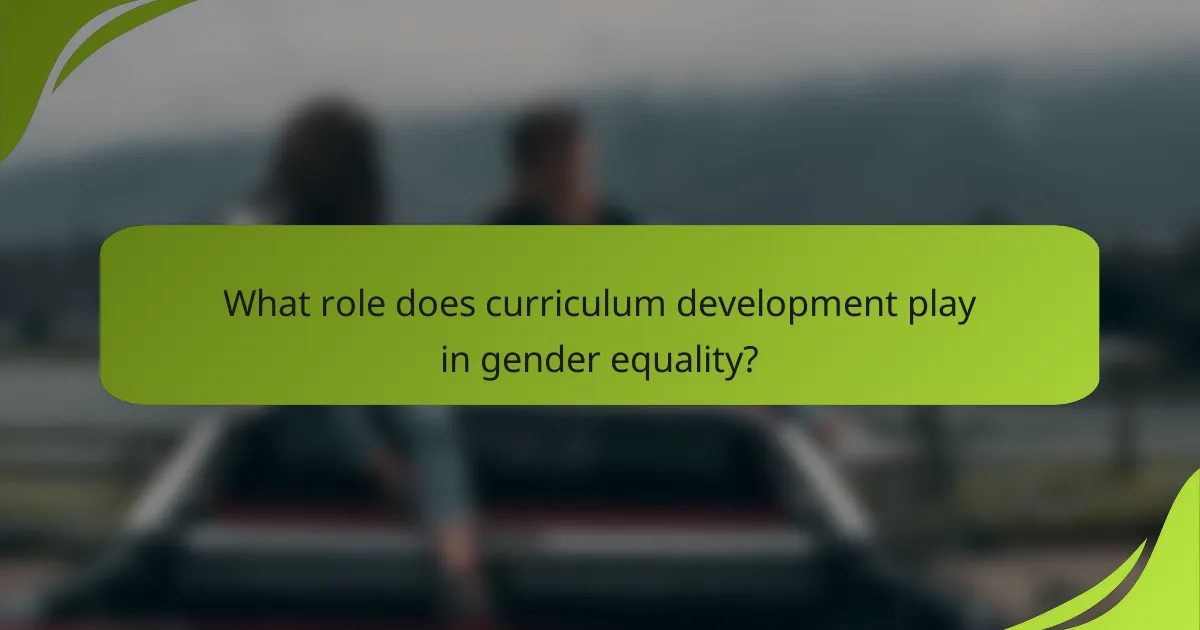 What role does curriculum development play in gender equality?