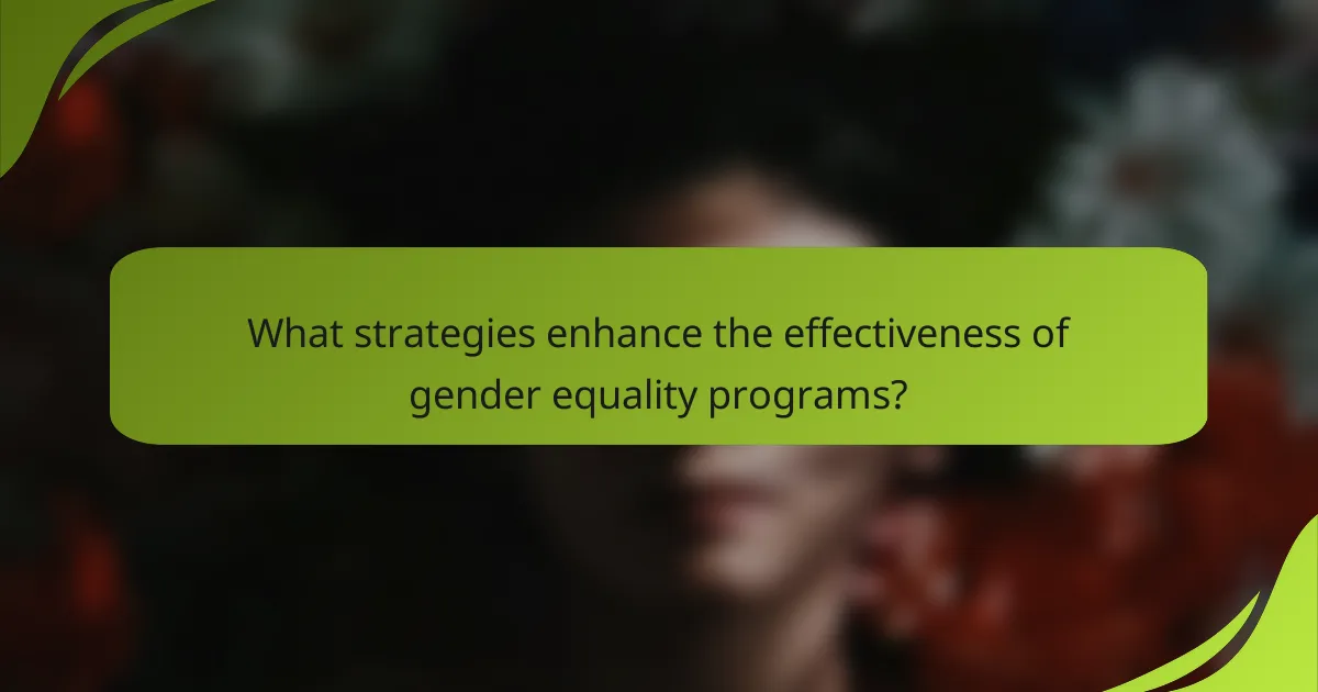 What strategies enhance the effectiveness of gender equality programs?