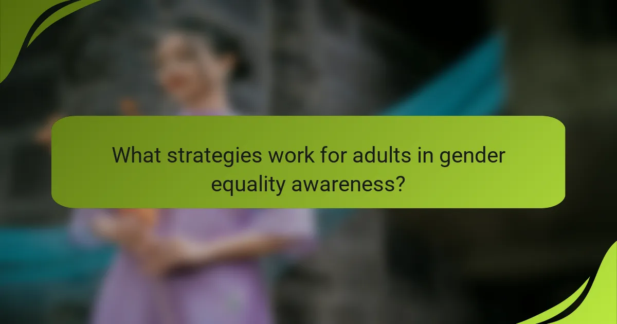 What strategies work for adults in gender equality awareness?